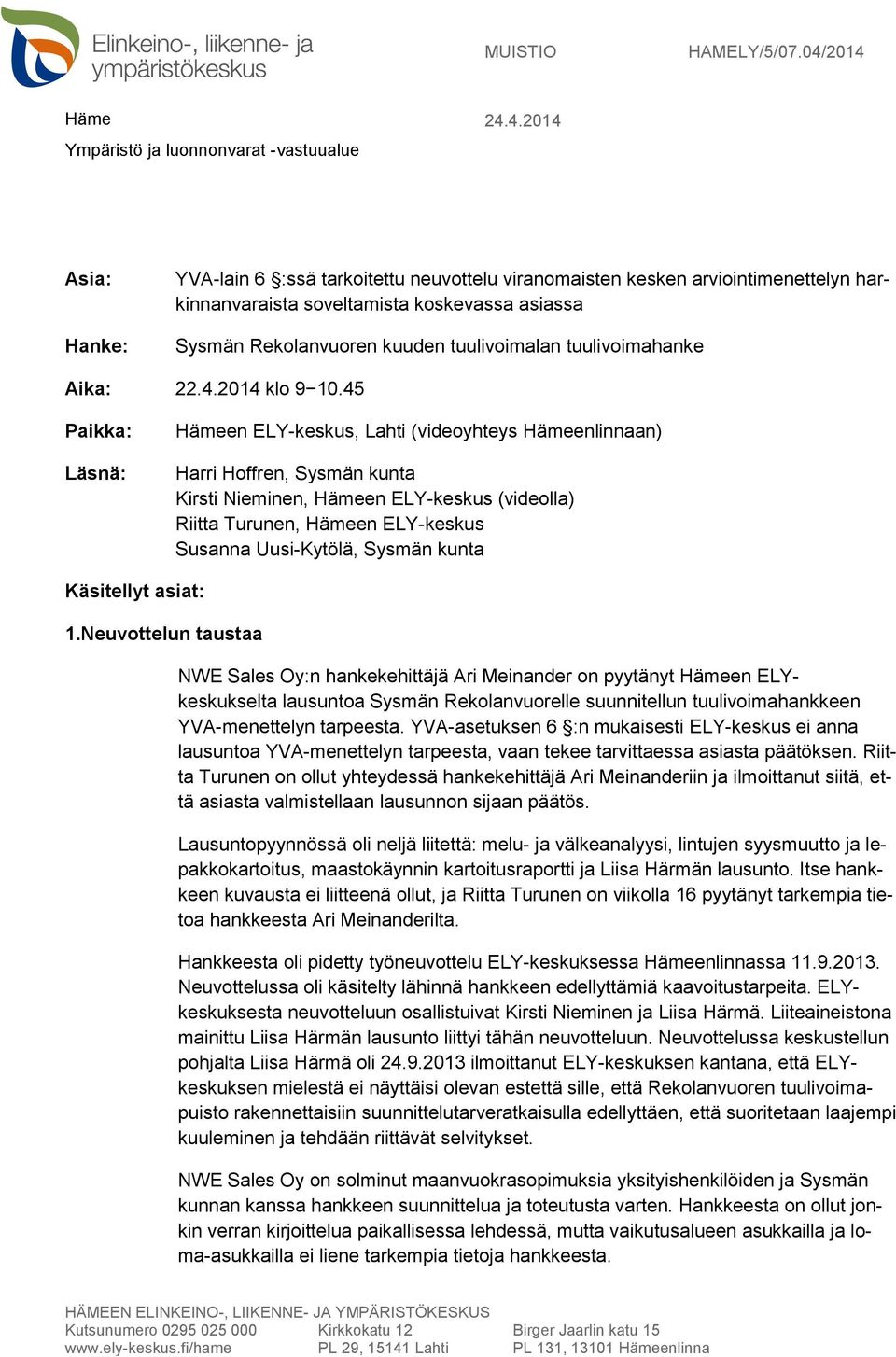 asiassa Sysmän Rekolanvuoren kuuden tuulivoimalan tuulivoimahanke Aika: 22.4.2014 klo 9 10.