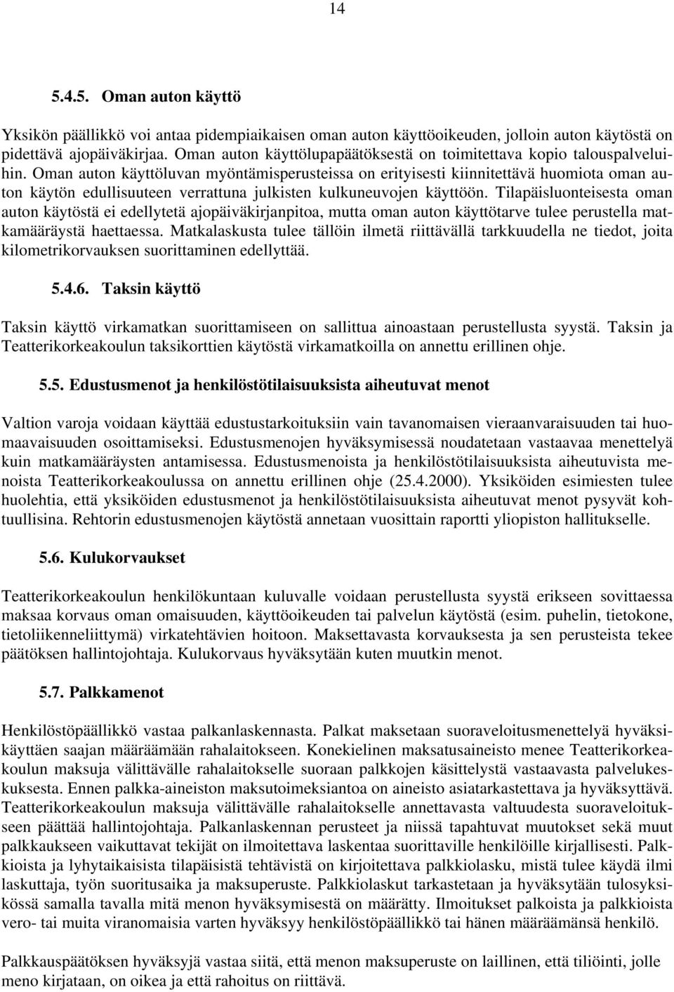 Oman auton käyttöluvan myöntämisperusteissa on erityisesti kiinnitettävä huomiota oman auton käytön edullisuuteen verrattuna julkisten kulkuneuvojen käyttöön.
