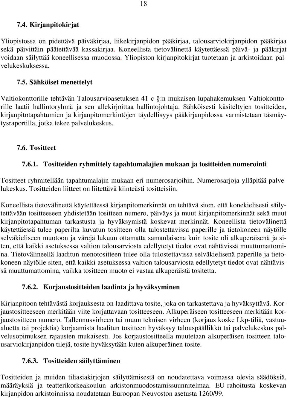 Sähköiset menettelyt Valtiokonttorille tehtävän Talousarvioasetuksen 41 c :n mukaisen lupahakemuksen Valtiokonttorille laatii hallintoryhmä ja sen allekirjoittaa hallintojohtaja.
