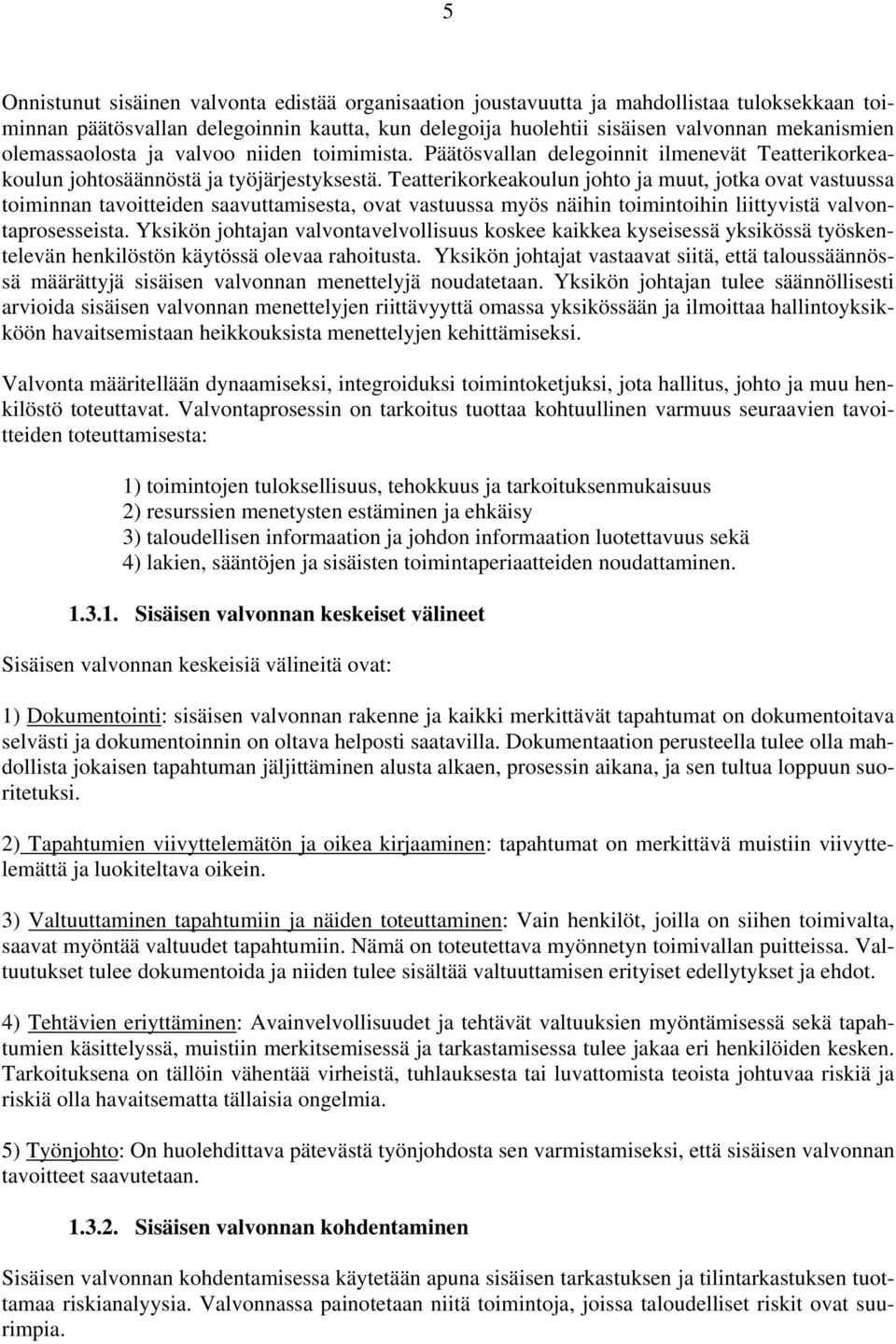 Teatterikorkeakoulun johto ja muut, jotka ovat vastuussa toiminnan tavoitteiden saavuttamisesta, ovat vastuussa myös näihin toimintoihin liittyvistä valvontaprosesseista.