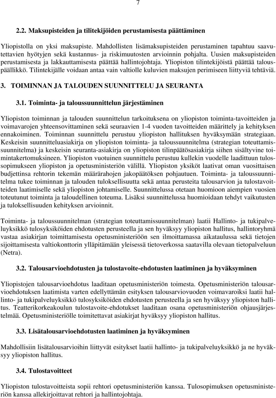 Uusien maksupisteiden perustamisesta ja lakkauttamisesta päättää hallintojohtaja. Yliopiston tilintekijöistä päättää talouspäällikkö.