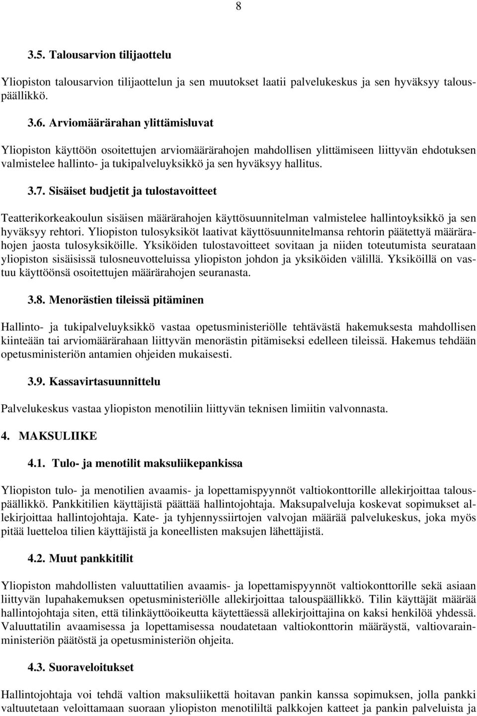 7. Sisäiset budjetit ja tulostavoitteet Teatterikorkeakoulun sisäisen määrärahojen käyttösuunnitelman valmistelee hallintoyksikkö ja sen hyväksyy rehtori.
