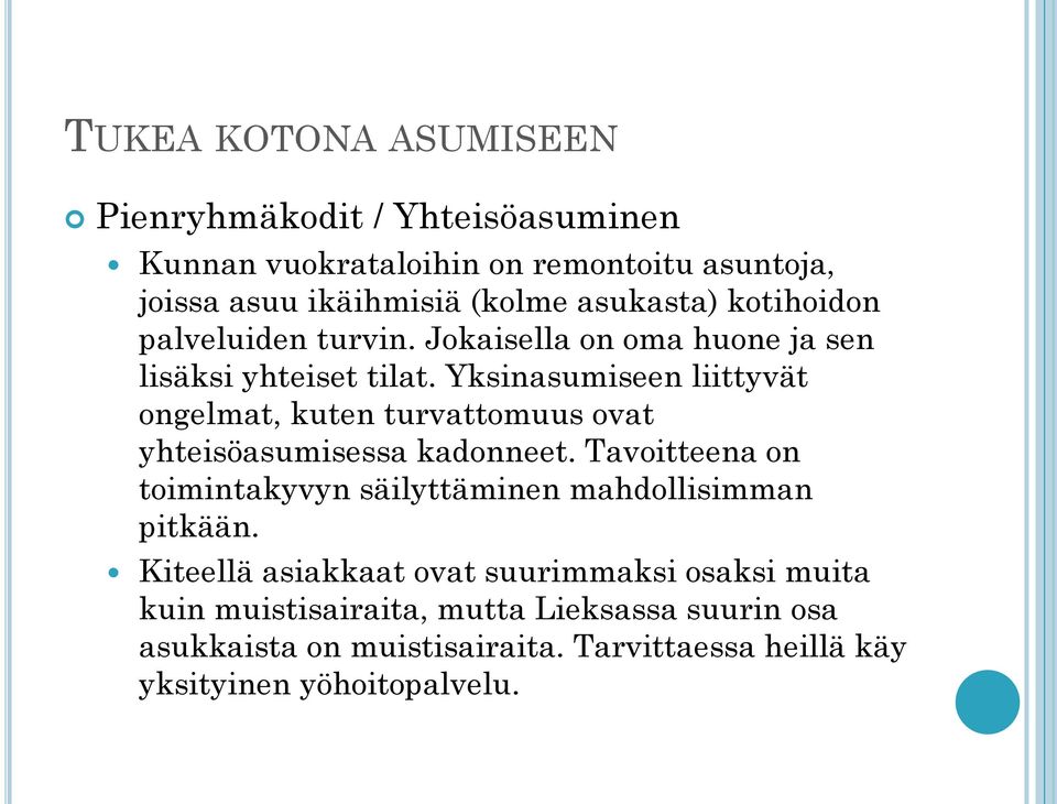 Yksinasumiseen liittyvät ongelmat, kuten turvattomuus ovat yhteisöasumisessa kadonneet.