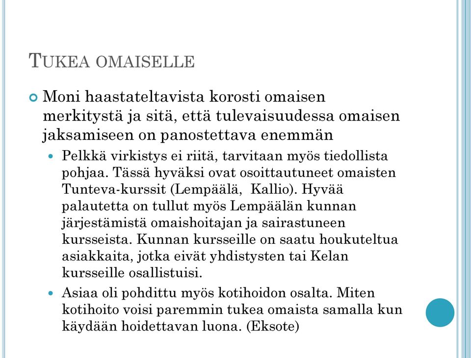 Hyvää palautetta on tullut myös Lempäälän kunnan järjestämistä omaishoitajan ja sairastuneen kursseista.