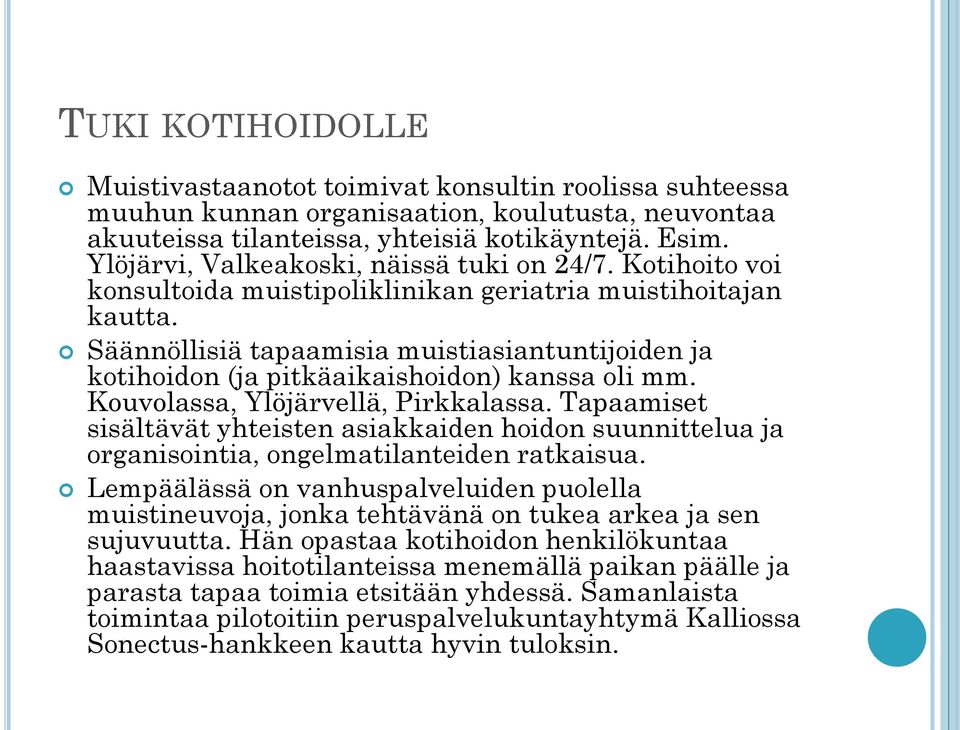 Säännöllisiä tapaamisia muistiasiantuntijoiden ja kotihoidon (ja pitkäaikaishoidon) kanssa oli mm. Kouvolassa, Ylöjärvellä, Pirkkalassa.