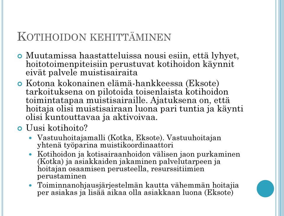 Ajatuksena on, että hoitaja olisi muistisairaan luona pari tuntia ja käynti olisi kuntouttavaa ja aktivoivaa. Uusi kotihoito? Vastuuhoitajamalli (Kotka, Eksote).