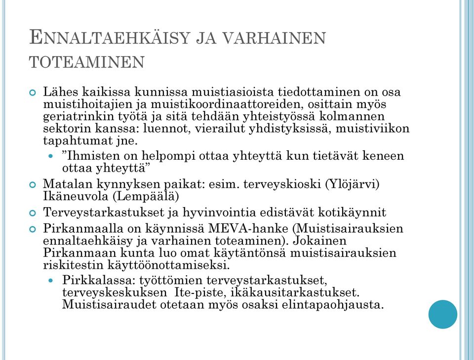 Ihmisten on helpompi ottaa yhteyttä kun tietävät keneen ottaa yhteyttä Matalan kynnyksen paikat: esim.