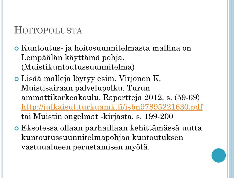 Turun ammattikorkeakoulu. Raportteja 2012. s. (59-69) http://julkaisut.turkuamk.fi/isbn97895221630.