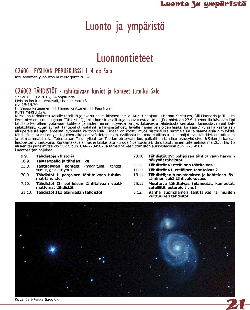 30 FT Seppo Katajainen, FT Hannu Karttunen, FT Pasi Nurmi Kurssimaksu 32 Kurssi on tarkoitettu kaikille tähdistä ja avaruudesta kiinnostuneille.