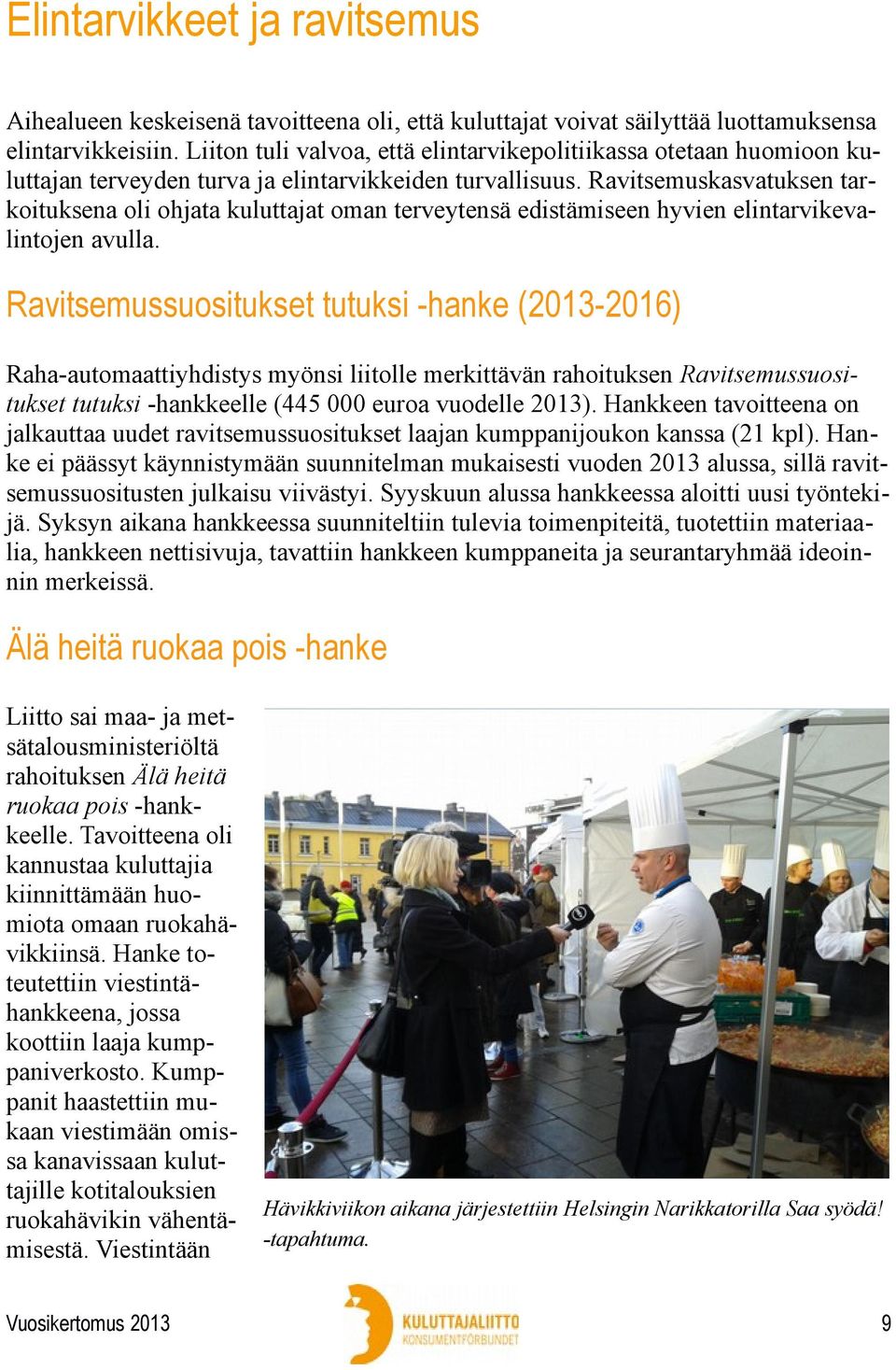 Ravitsemuskasvatuksen tarkoituksena oli ohjata kuluttajat oman terveytensä edistämiseen hyvien elintarvikevalintojen avulla.