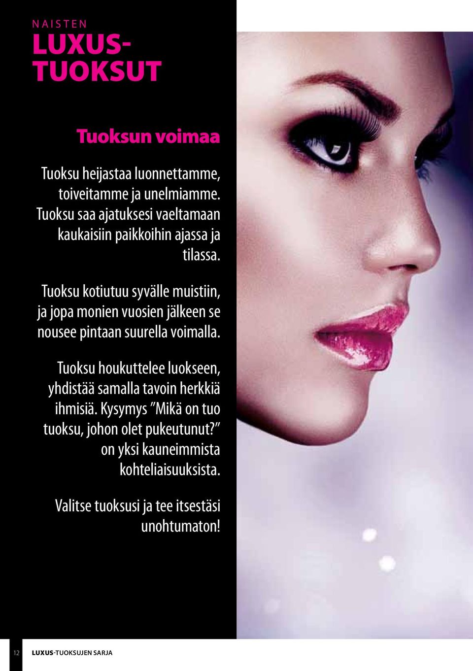 Tuoksu kotiutuu syvälle muistiin, ja jopa monien vuosien jälkeen se nousee pintaan suurella voimalla.