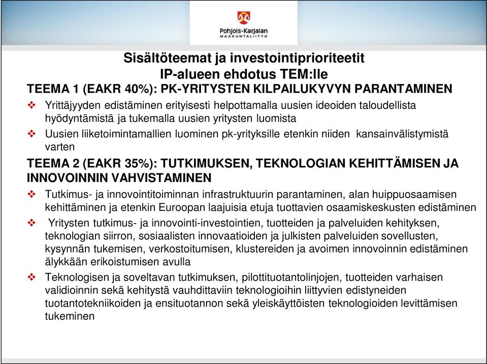 TEKNOLOGIAN KEHITTÄMISEN JA INNOVOINNIN VAHVISTAMINEN Tutkimus- ja innovointitoiminnan infrastruktuurin parantaminen, alan huippuosaamisen kehittäminen ja etenkin Euroopan laajuisia etuja tuottavien