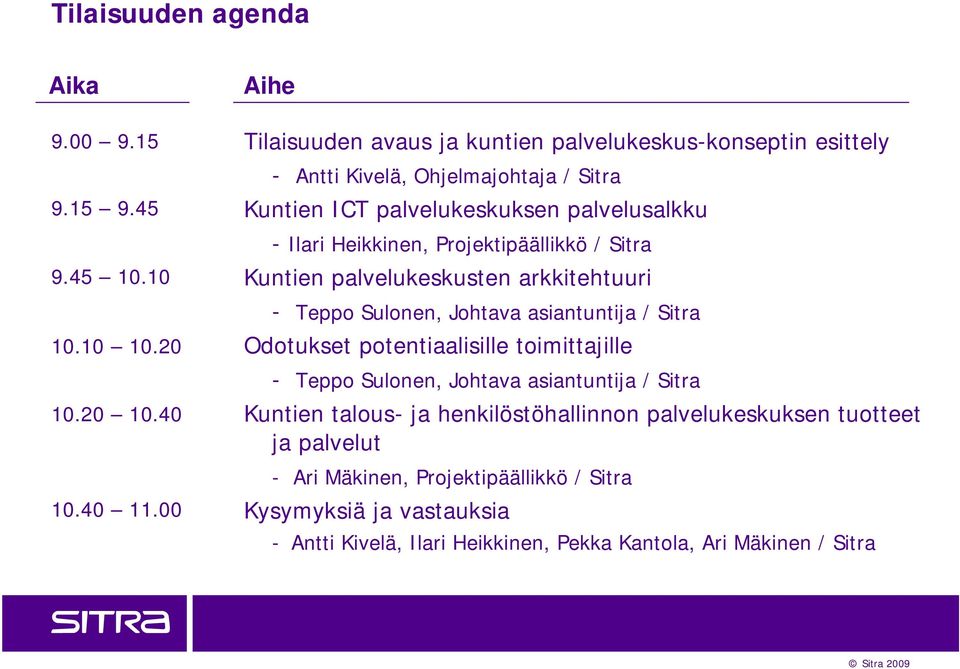 Heikkinen, Projektipäällikkö / Sitra Kuntien palvelukeskusten arkkitehtuuri - Teppo Sulonen, Johtava asiantuntija / Sitra Odotukset potentiaalisille toimittajille -