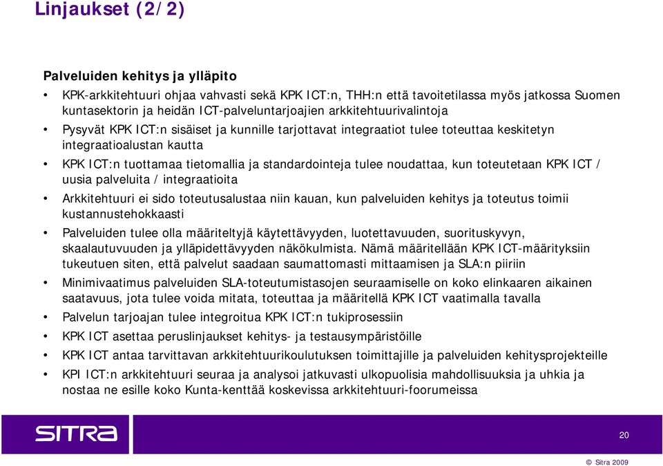 noudattaa, kun toteutetaan KPK ICT / uusia palveluita / integraatioita Arkkitehtuuri ei sido toteutusalustaa niin kauan, kun palveluiden kehitys ja toteutus toimii kustannustehokkaasti Palveluiden