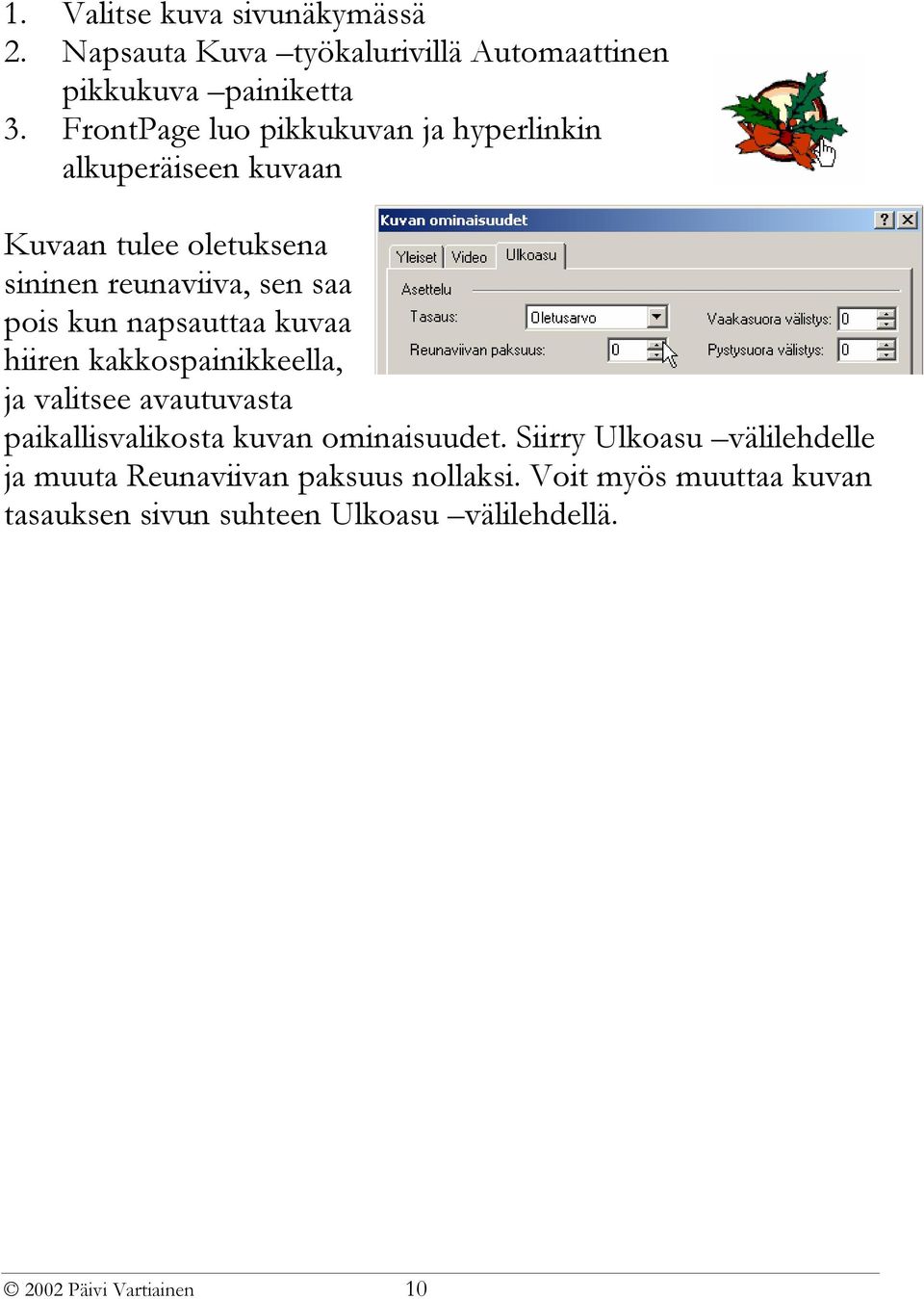 napsauttaa kuvaa hiiren kakkospainikkeella, ja valitsee avautuvasta paikallisvalikosta kuvan ominaisuudet.