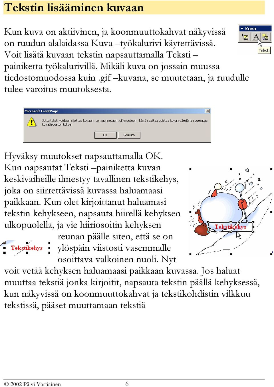 Hyväksy muutokset napsauttamalla OK. Kun napsautat Teksti painiketta kuvan keskivaiheille ilmestyy tavallinen tekstikehys, joka on siirrettävissä kuvassa haluamaasi paikkaan.