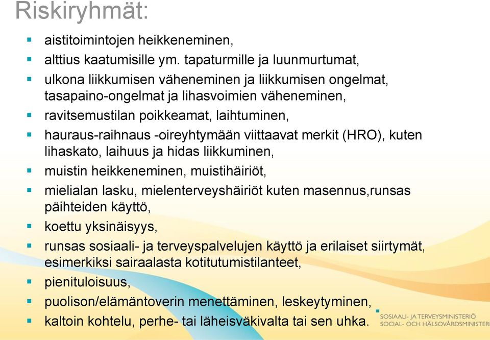 hauraus-raihnaus -oireyhtymään viittaavat merkit (HRO), kuten lihaskato, laihuus ja hidas liikkuminen, muistin heikkeneminen, muistihäiriöt, mielialan lasku, mielenterveyshäiriöt