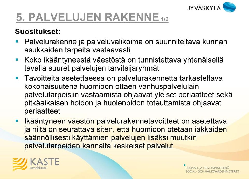 vanhuspalvelulain palvelutarpeisiin vastaamista ohjaavat yleiset periaatteet sekä pitkäaikaisen hoidon ja huolenpidon toteuttamista ohjaavat periaatteet Ikääntyneen väestön