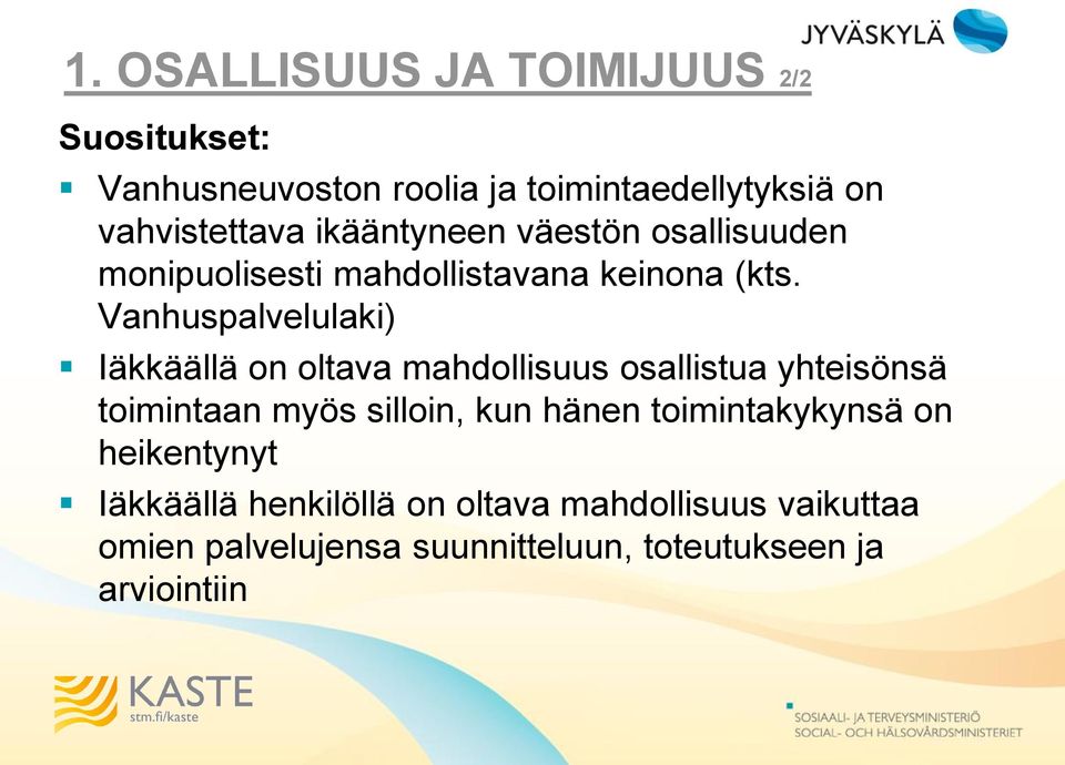 Vanhuspalvelulaki) Iäkkäällä on oltava mahdollisuus osallistua yhteisönsä toimintaan myös silloin, kun hänen