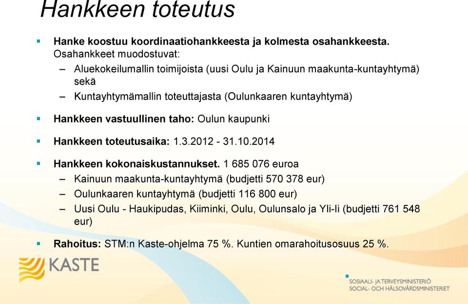 kuntayhtymä) Hankkeen vastuullinen taho: Oulun kaupunki Hankkeen toteutusaika: 1.3.2012-31.10.2014 Hankkeen kokonaiskustannukset.