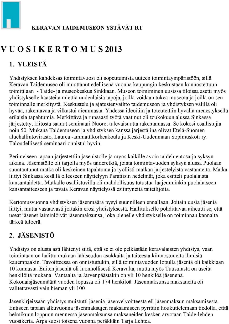 Taide- ja museokeskus Sinkkaan. Museon toimiminen uusissa tiloissa asetti myös yhdistykselle haasteita miettiä uudenlaisia tapoja, joilla voidaan tukea museota ja joilla on sen toiminnalle merkitystä.