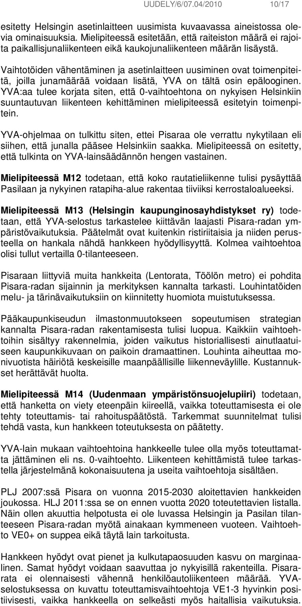 Vaihtotöiden vähentäminen ja asetinlaitteen uusiminen ovat toimenpiteitä, joilla junamäärää voidaan lisätä, YVA on tältä osin epälooginen.