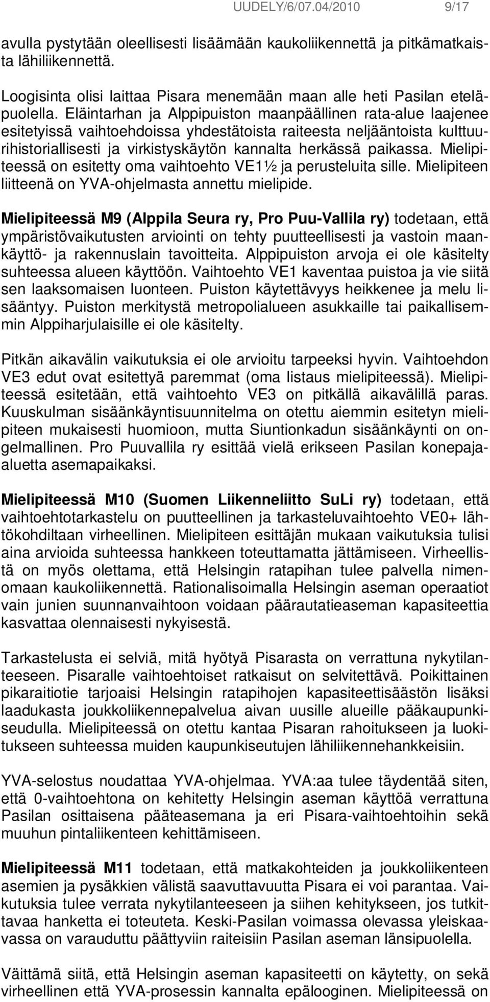 Mielipiteessä on esitetty oma vaihtoehto VE1½ ja perusteluita sille. Mielipiteen liitteenä on YVA-ohjelmasta annettu mielipide.