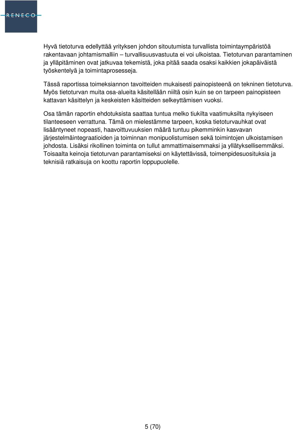 Tässä raportissa toimeksiannon tavoitteiden mukaisesti painopisteenä on tekninen tietoturva.
