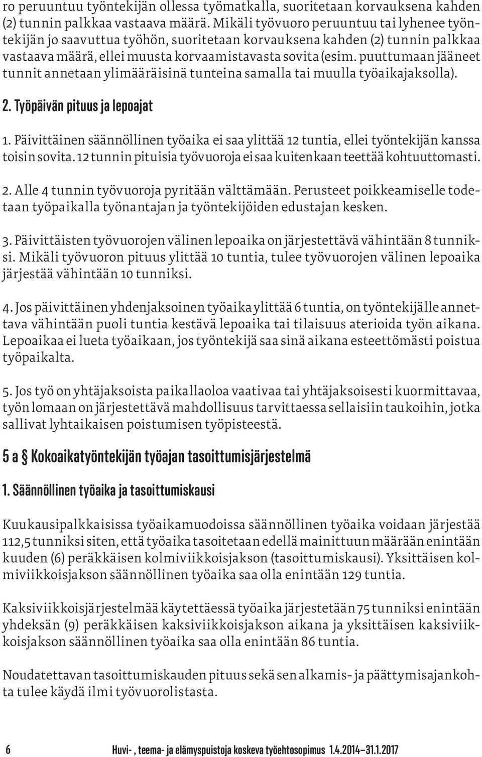 puuttumaan jääneet tunnit annetaan ylimääräisinä tunteina samalla tai muulla työaikajaksolla). 2. Työpäivän pituus ja lepoajat 1.