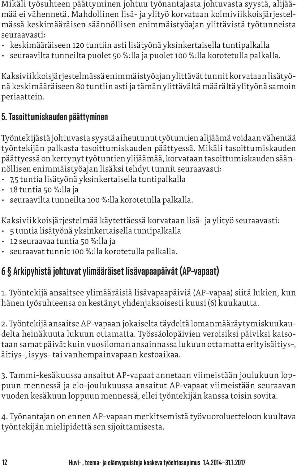 yksinkertaisella tuntipalkalla seuraavilta tunneilta puolet 50 %:lla ja puolet 100 %:lla korotetulla palkalla.