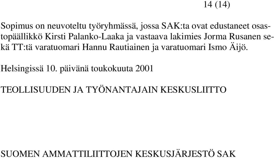 varatuomari Hannu Rautiainen ja varatuomari Ismo Äijö. Helsingissä 10.