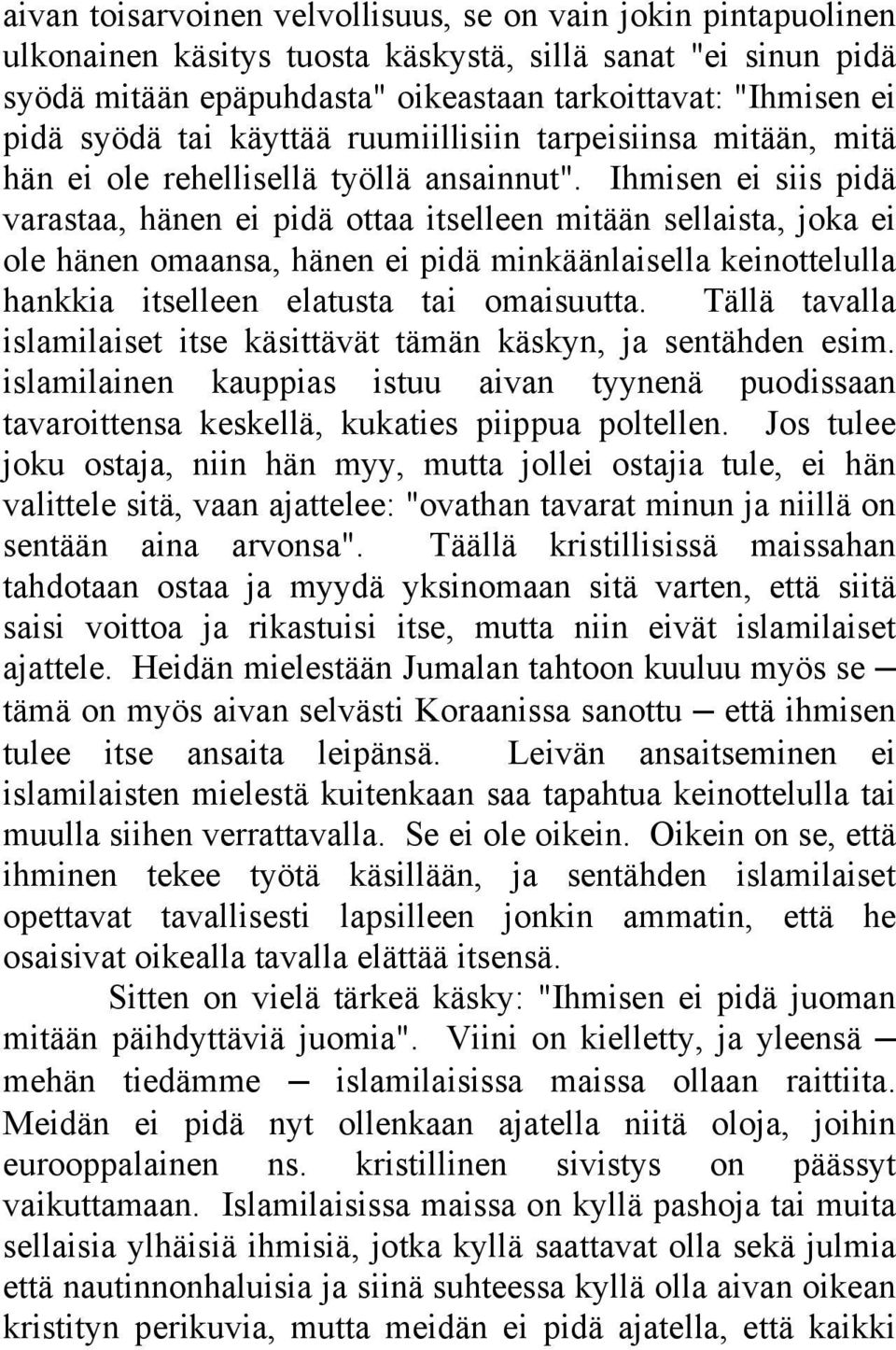 Ihmisen ei siis pidä varastaa, hänen ei pidä ottaa itselleen mitään sellaista, joka ei ole hänen omaansa, hänen ei pidä minkäänlaisella keinottelulla hankkia itselleen elatusta tai omaisuutta.