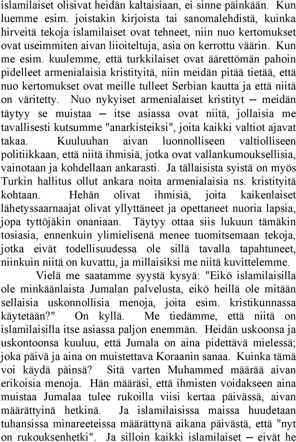 kuulemme, että turkkilaiset ovat äärettömän pahoin pidelleet armenialaisia kristityitä, niin meidän pitää tietää, että nuo kertomukset ovat meille tulleet Serbian kautta ja että niitä on väritetty.