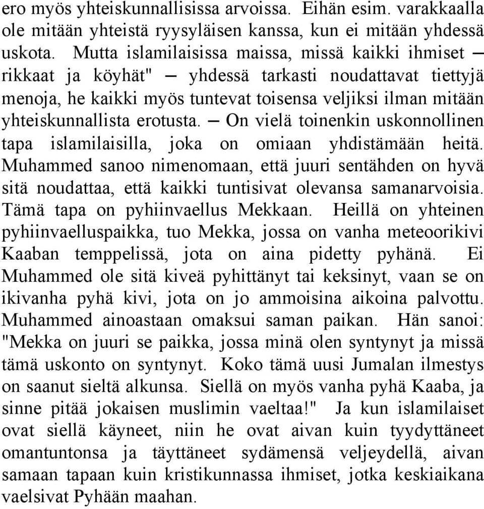 On vielä toinenkin uskonnollinen tapa islamilaisilla, joka on omiaan yhdistämään heitä.