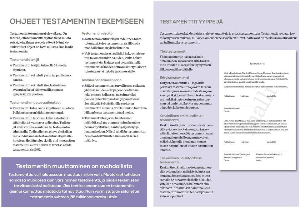 l Testamentin voi tehdä itse, lakimiehen avustuksella tai kääntymällä suoraan Syöpäsäätiön puoleen. Testamentin muotovaatimukset l Testamentti tulee laatia kirjalliseen muotoon.