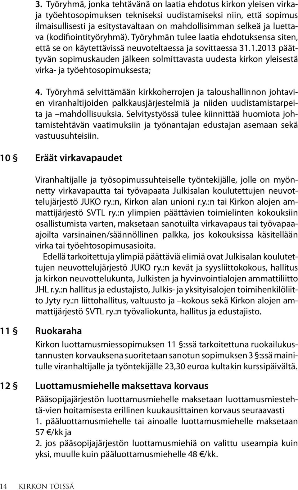 1.2013 päättyvän sopimuskauden jälkeen solmittavasta uudesta kirkon yleisestä virka- ja työehtosopimuksesta; 4.