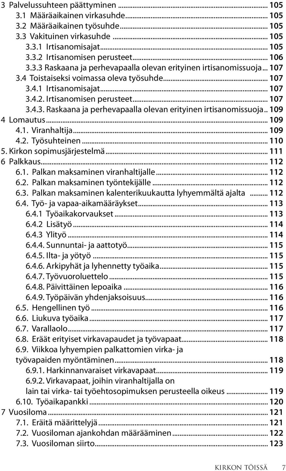 .. 109 4.1. Viranhaltija... 109 4.2. Työsuhteinen... 110 5. Kirkon sopimusjärjestelmä... 111 6 Palkkaus... 112 6.1. Palkan maksaminen viranhaltijalle... 112 6.2. Palkan maksaminen työntekijälle.