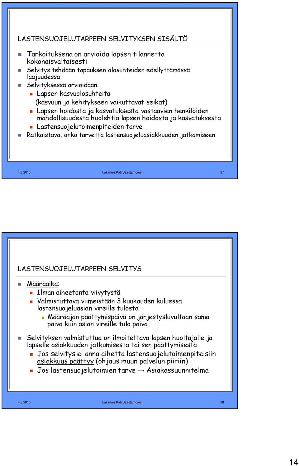 Lastensuojelutoimenpiteiden tarve Ratkaistava, onko tarvetta lastensuojeluasiakkuuden jatkamiseen 4.3.