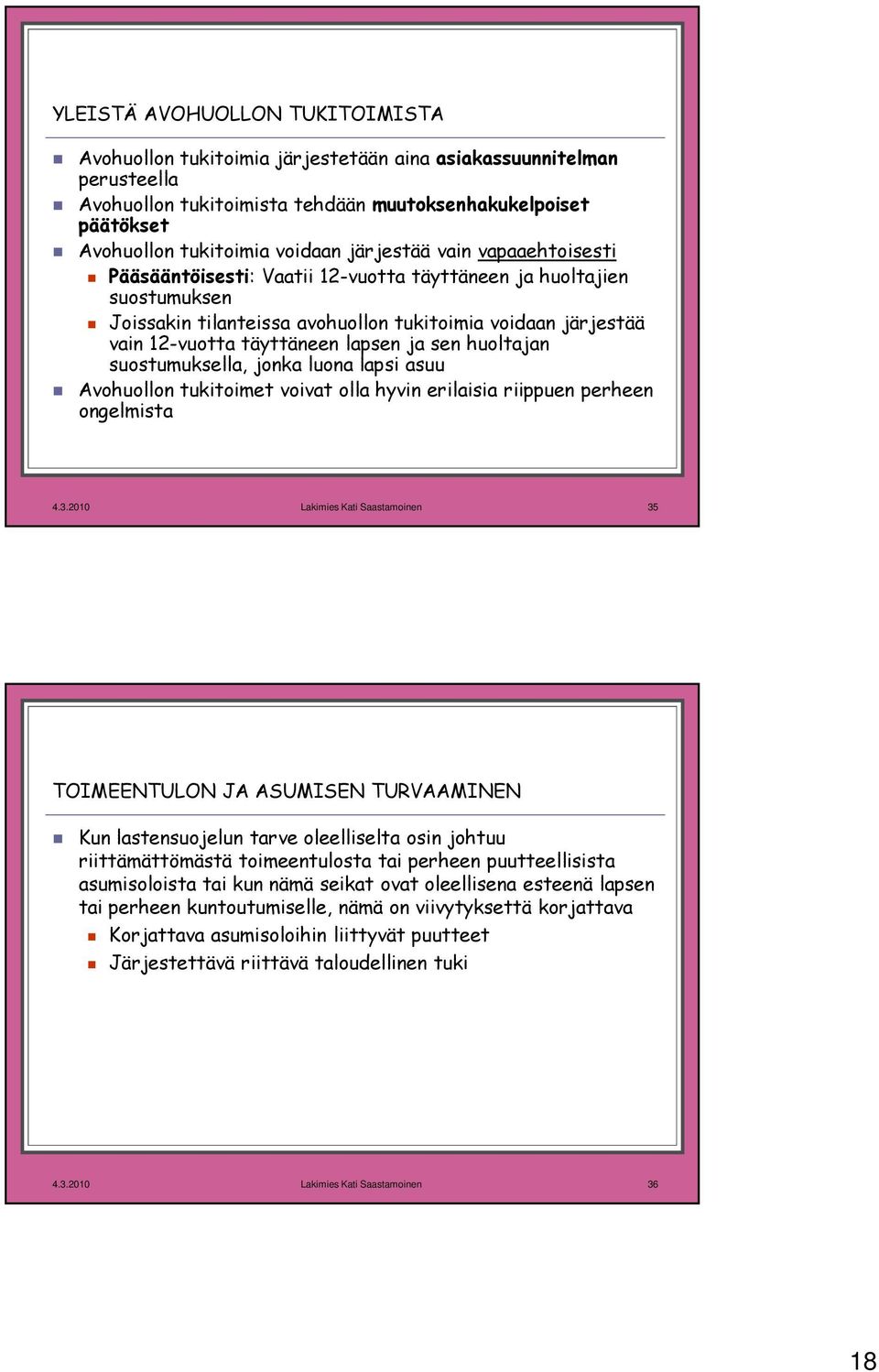 ja sen huoltajan suostumuksella, jonka luona lapsi asuu Avohuollon tukitoimet voivat olla hyvin erilaisia riippuen perheen ongelmista 4.3.