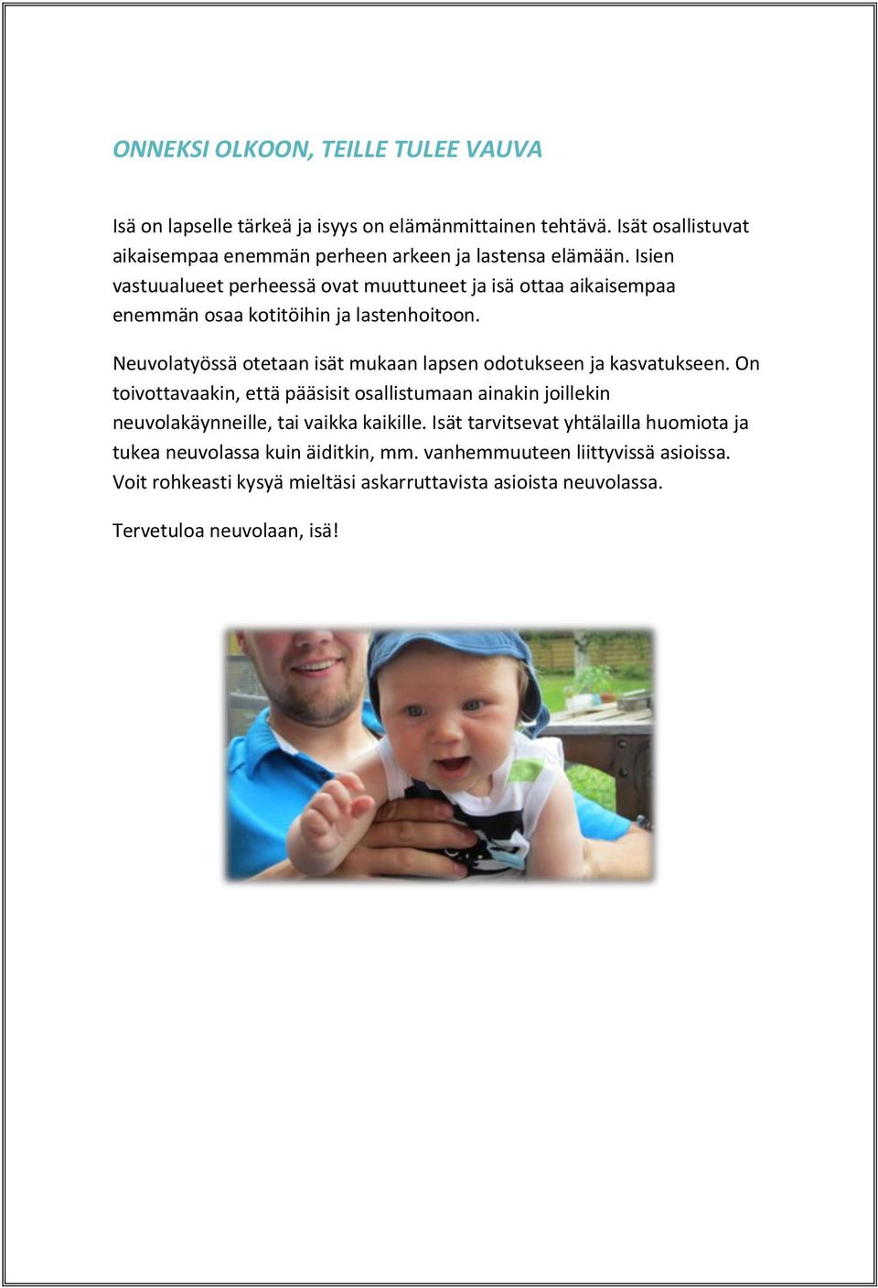 Isien vastuualueet perheessä ovat muuttuneet ja isä ottaa aikaisempaa enemmän osaa kotitöihin ja lastenhoitoon.
