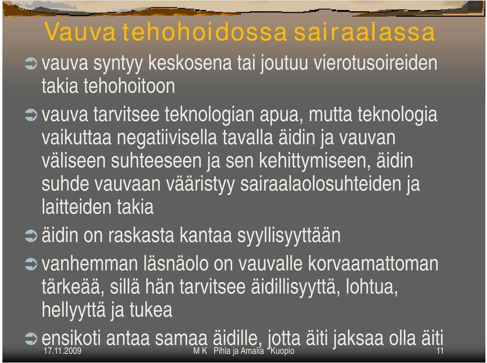 sairaalaolosuhteiden ja laitteiden takia äidin on raskasta kantaa syyllisyyttään vanhemman läsnäolo on vauvalle korvaamattoman tärkeää, sillä