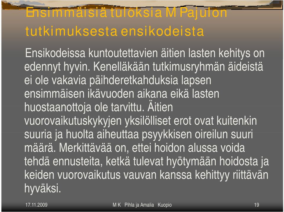 Äitien vuorovaikutuskykyjen yksilölliset erot ovat kuitenkin suuria ja huolta aiheuttaa psyykkisen oireilun suuri määrä.