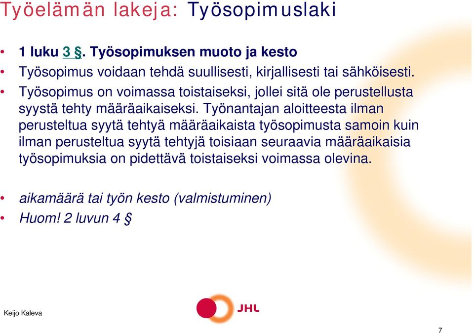 Työsopimus on voimassa toistaiseksi, jollei sitä ole perustellusta syystä tehty määräaikaiseksi.