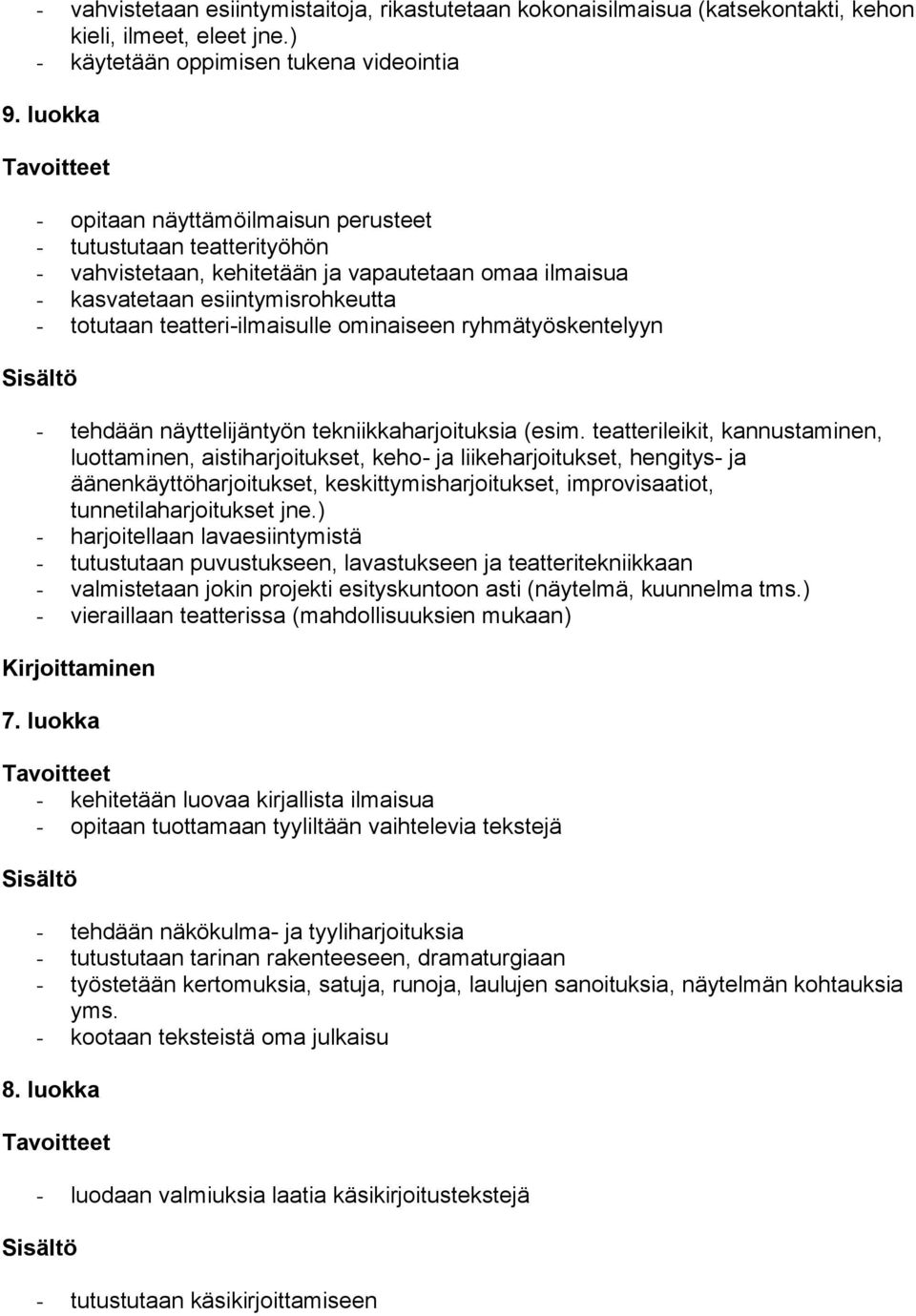 totutaan teatteri-ilmaisulle ominaiseen ryhmätyöskentelyyn - tehdään näyttelijäntyön tekniikkaharjoituksia (esim.