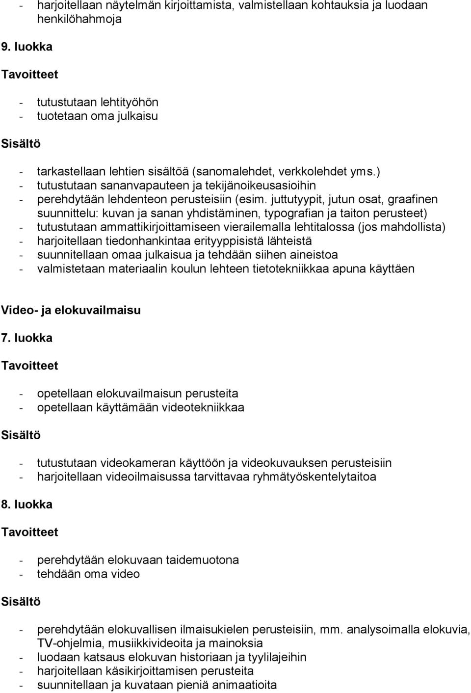 juttutyypit, jutun osat, graafinen suunnittelu: kuvan ja sanan yhdistäminen, typografian ja taiton perusteet) - tutustutaan ammattikirjoittamiseen vierailemalla lehtitalossa (jos mahdollista) -