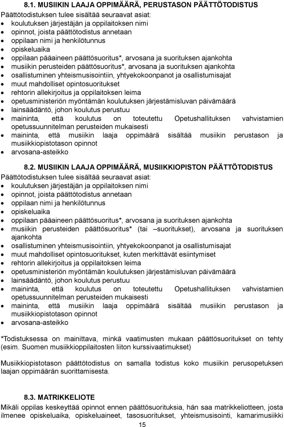 osallistuminen yhteismusisointiin, yhtyekokoonpanot ja osallistumisajat muut mahdolliset opintosuoritukset rehtorin allekirjoitus ja oppilaitoksen leima opetusministeriön myöntämän koulutuksen