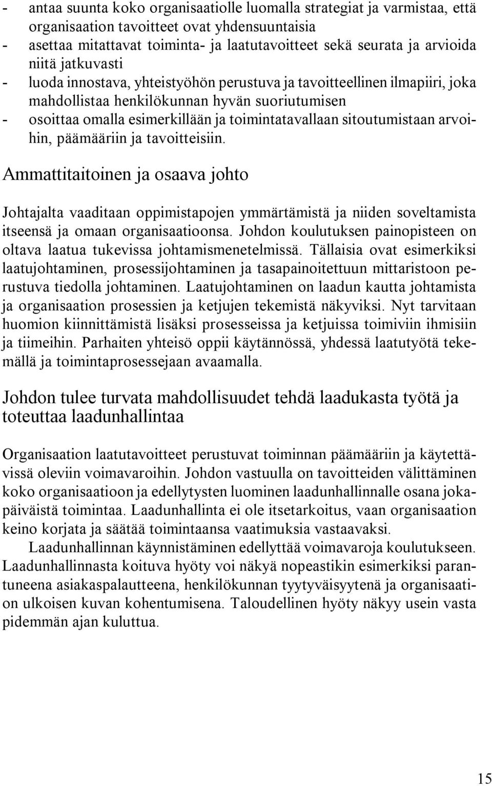 sitoutumistaan arvoihin, päämääriin ja tavoitteisiin. Ammattitaitoinen ja osaava johto Johtajalta vaaditaan oppimistapojen ymmärtämistä ja niiden soveltamista itseensä ja omaan organisaatioonsa.