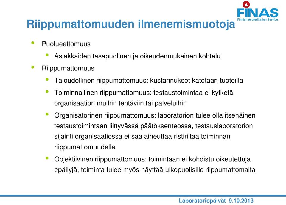 riippumattomuus: laboratorion tulee olla itsenäinen testaustoimintaan liittyvässä päätöksenteossa, testauslaboratorion sijainti organisaatiossa ei saa aiheuttaa