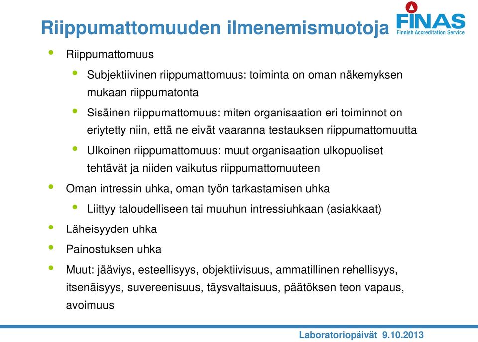 tehtävät ja niiden vaikutus riippumattomuuteen Oman intressin uhka, oman työn tarkastamisen uhka Liittyy taloudelliseen tai muuhun intressiuhkaan (asiakkaat)