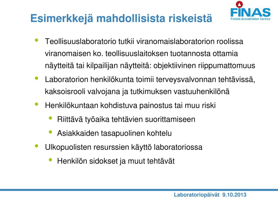 toimii terveysvalvonnan tehtävissä, kaksoisrooli valvojana ja tutkimuksen vastuuhenkilönä Henkilökuntaan kohdistuva painostus tai muu